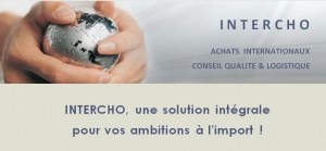 INTERCHO, une solution intégrale pour vos ambitions à l'import !